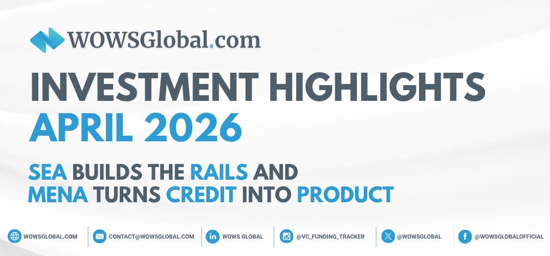 Investment Highlights April 2026: SEA Builds The Rails And MENA Turns Credit Into Product